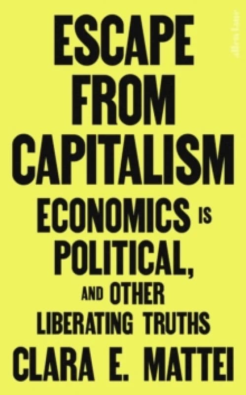 Escape from Capitalism. Hardback. By Clara E Mattei Books