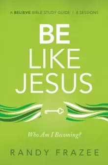 Be Like Jesus Study Guide : Am I Becoming the Person God Wants Me to Be?
