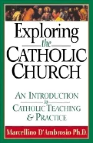 exploring the catholic church an introduction to catholic teaching and prac