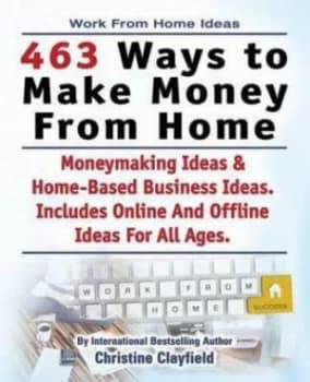 Work from Home Ideas. 463 Ways to Make Money from Home. Moneymaking Ideas and by Christine Clayfield Paperback