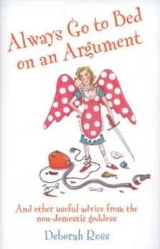 Always Go to Bed on an Argument by Deborah Ross Hardback