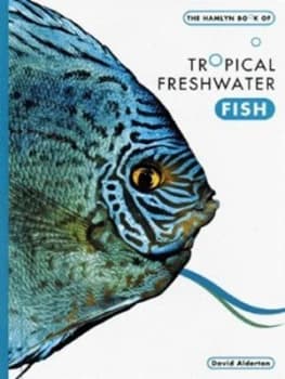 The Hamlyn Book of Tropical Freshwater Fish by David Alderton Hardback