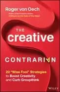 creative contrarian 20 wise fool strategies to boost creativity and curb gr
