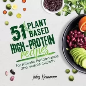 51 Plant-Based High-Protein Recipes by Jules Neumann
