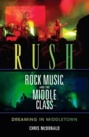 Rush rock music and the middle class by Chris McDonald