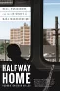 halfway home race punishment and the afterlife of mass incarceration