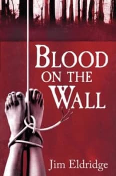 Blood on the Wall by Jim Eldridge Hardback