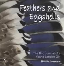 Feathers and Eggshells : The Bird Journal of a Young London Girl