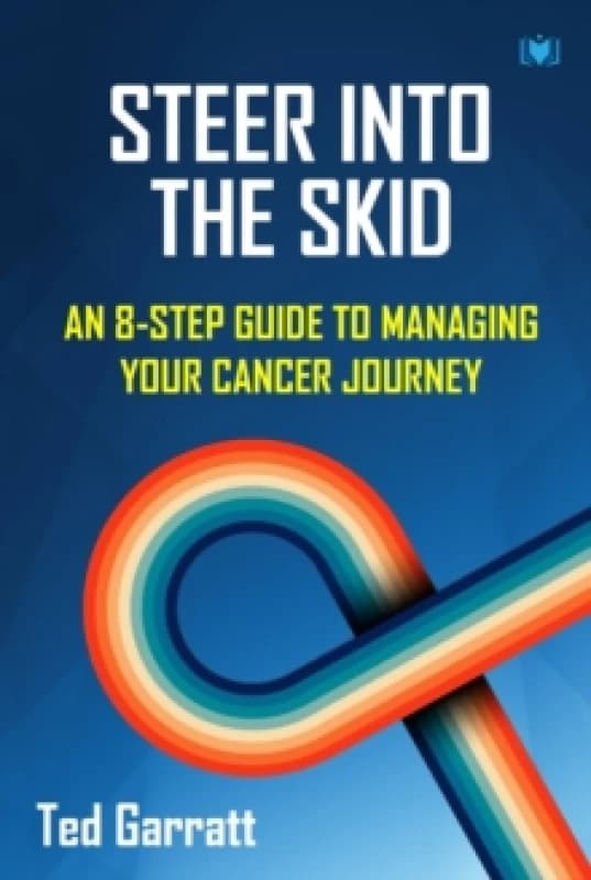 Steer Into The Skid : An 8-Step Guide to Managing Your Cancer Journey Paperback / softback