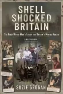 Shell Shocked Britain : The First World War's Legacy for Britains Mental Health