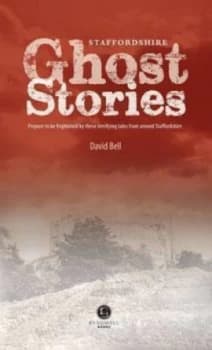 Staffordshire ghost stories by David Bell