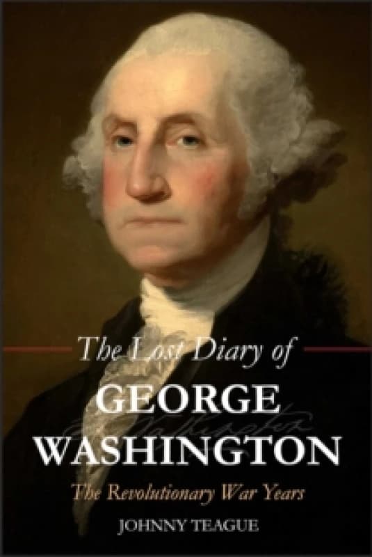 Lost Diary of George Washington : The Revolutionary War Years Paperback / softback