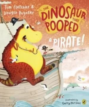 The dinosaur that pooped a pirate by Tom Fletcher