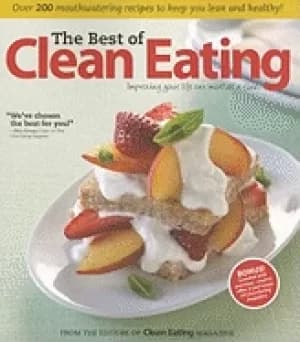 best of clean eating over 200 mouthwatering recipes to keep you lean and he