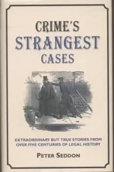Crimes strangest cases by Peter Seddon