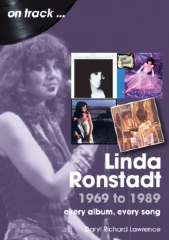 Linda Ronstadt 1969 to 1989 On Track : Every Album, Every Song Paperback / softback
