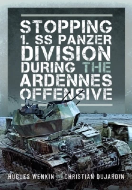 Stopping 1. SS Panzer Division During the Ardennes Offensive. Hardback. By Hugues Wenkin, Christian Dujardin Books