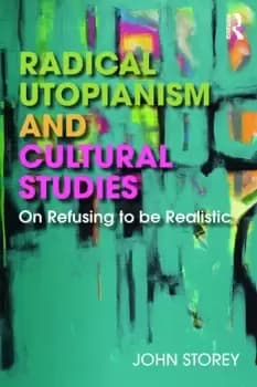 Radical Utopianism and Cultural StudiesOn Refusing to be Realistic
