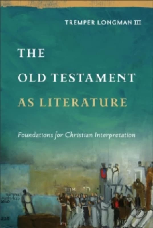 The Old Testament as Literature : Foundations for Christian Interpretation Hardback