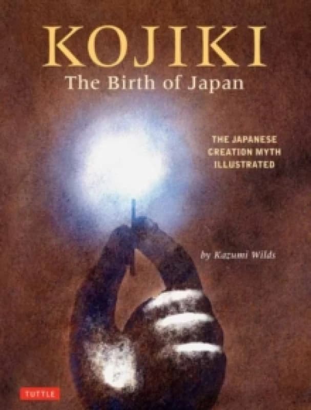 Kojiki: The Birth of Japan. Hardback. By Kazumi Wilds Books