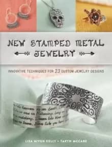 New Stamped Metal Jewelry : Innovative Techniques for 23 Custom Jewelry Designs