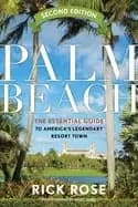 palm beach the essential guide to americas legendary resort town
