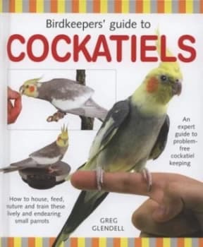 Birdkeepers Guide to Cockatiels by Greg Glendell Hardback