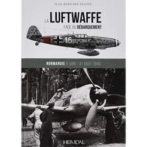 La Luftwaffe Face Au Debarquement: Normandie 6 Juin - 31 Aout 1944 by Jean-Bernard Frappe (Hardback, 2017)