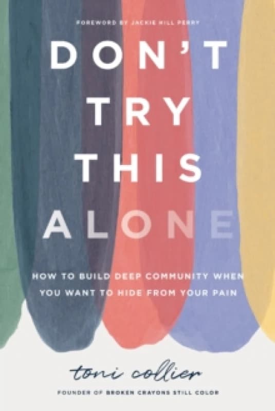 Don't Try This Alone : How to Build Deep Community When You Want to Hide from Your Pain Hardback