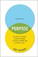 story of purpose the path to creating a brighter brand a greater company an