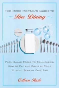 The Mere Mortals Guide to Fine Dining by Colleen Rush Paperback