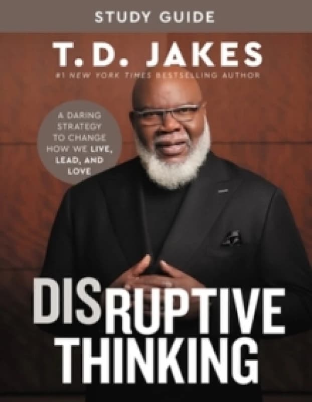 Disruptive Thinking Study Guide : A Daring Strategy to Change How We Live, Lead, and Love Paperback / softback