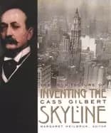 inventing the skyline the architecture of cass gilbert