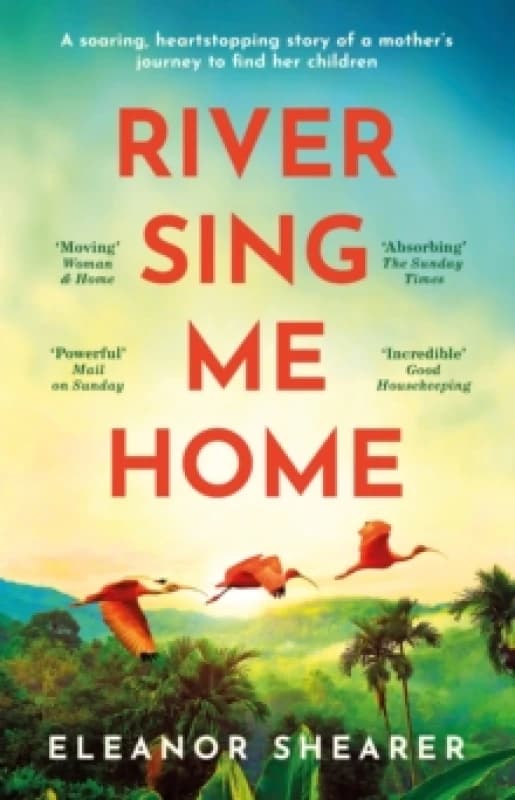 River Sing Me Home : A powerful, uplifting novel of a remarkable journey to find family, inspired by true events Paperback / softback