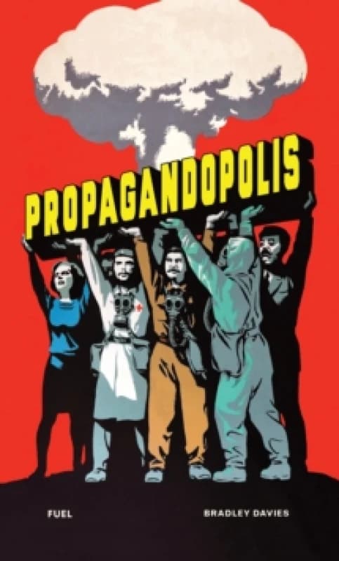 Propagandopolis : A Century of Propaganda From Around the World Hardback