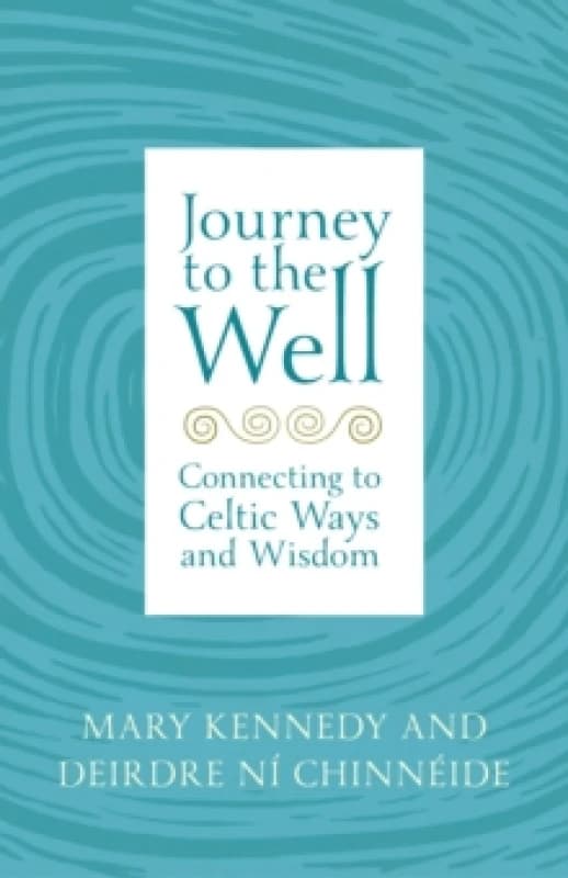 Journey to the Well : Connecting to Celtic Ways and Wisdom Paperback / softback