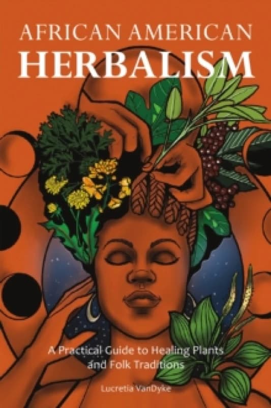 African American Herbalism : A Practical Guide to Healing Plants and Folk Traditions Paperback / softback