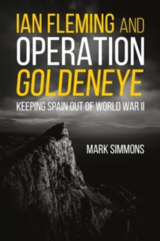 Ian Fleming and Operation Golden Eye : Keeping Spain out of World War II Paperback / softback