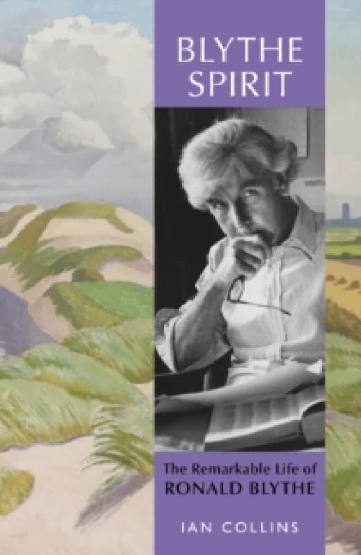 Blythe Spirit : The Remarkable Life of Ronald Blythe: WINNER OF THE NEW ANGLE PRIZE 2025 Hardback