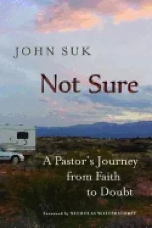 not sure a pastors journey from faith to doubt