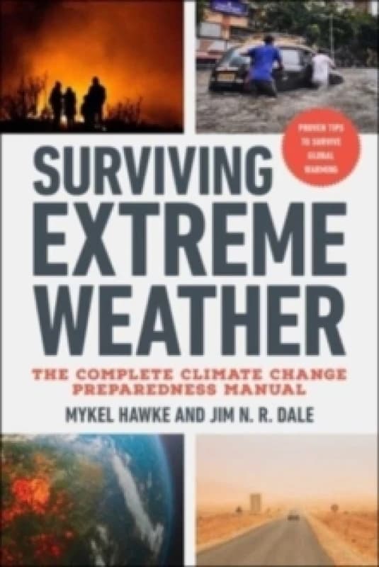 Surviving Extreme Weather : The Complete Climate Change Preparedness Manual Paperback / softback
