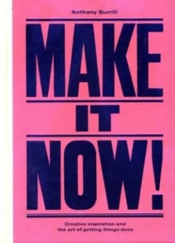 Make It Now by Anthony Burrill Hardback