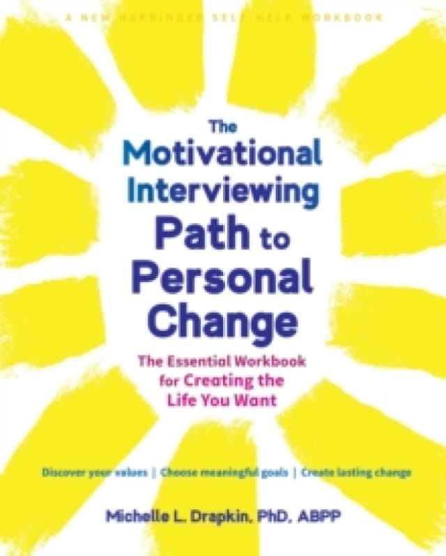 The Motivational Interviewing Path to Personal Change : The Essential Workbook for Creating the Life You Want Paperback / softback