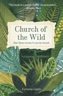 Church of the Wild : How Nature Invites Us into the Sacred
