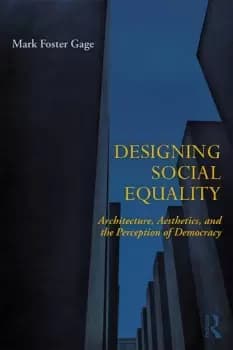 Designing Social EqualityArchitecture Aesthetics and the Perception of Democracy
