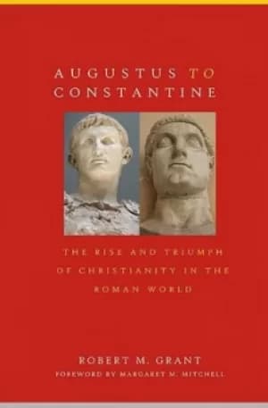 Augustus to Constantine by Robert M. Grant