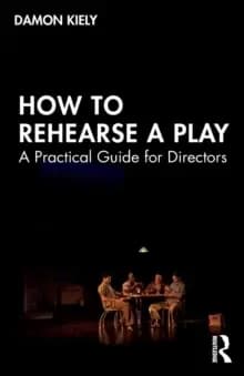 How to Rehearse a Play : A Practical Guide for Directors