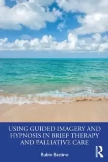 Using Guided Imagery and Hypnosis in Brief Therapy and Palliative Care