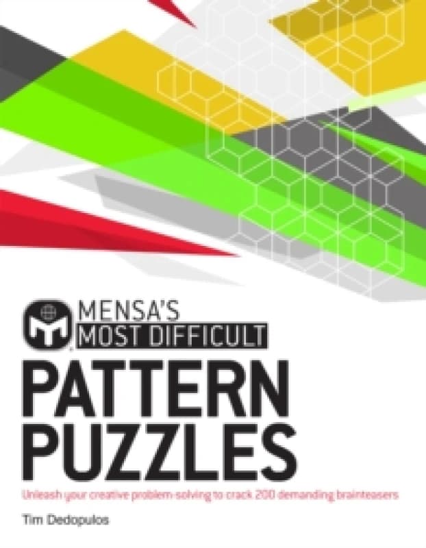 Mensa's Most Difficult Pattern Puzzles : Unleash your creative problem-solving to crack 200 demanding brainteasers Paperback / softback
