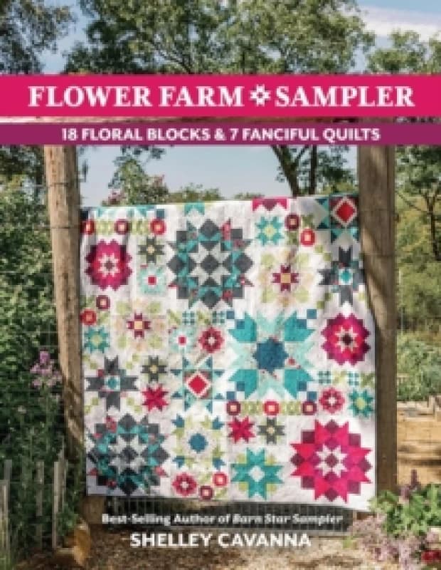 Flower Farm Sampler : 18 Floral Blocks & 7 Fanciful Quilts Paperback / softback